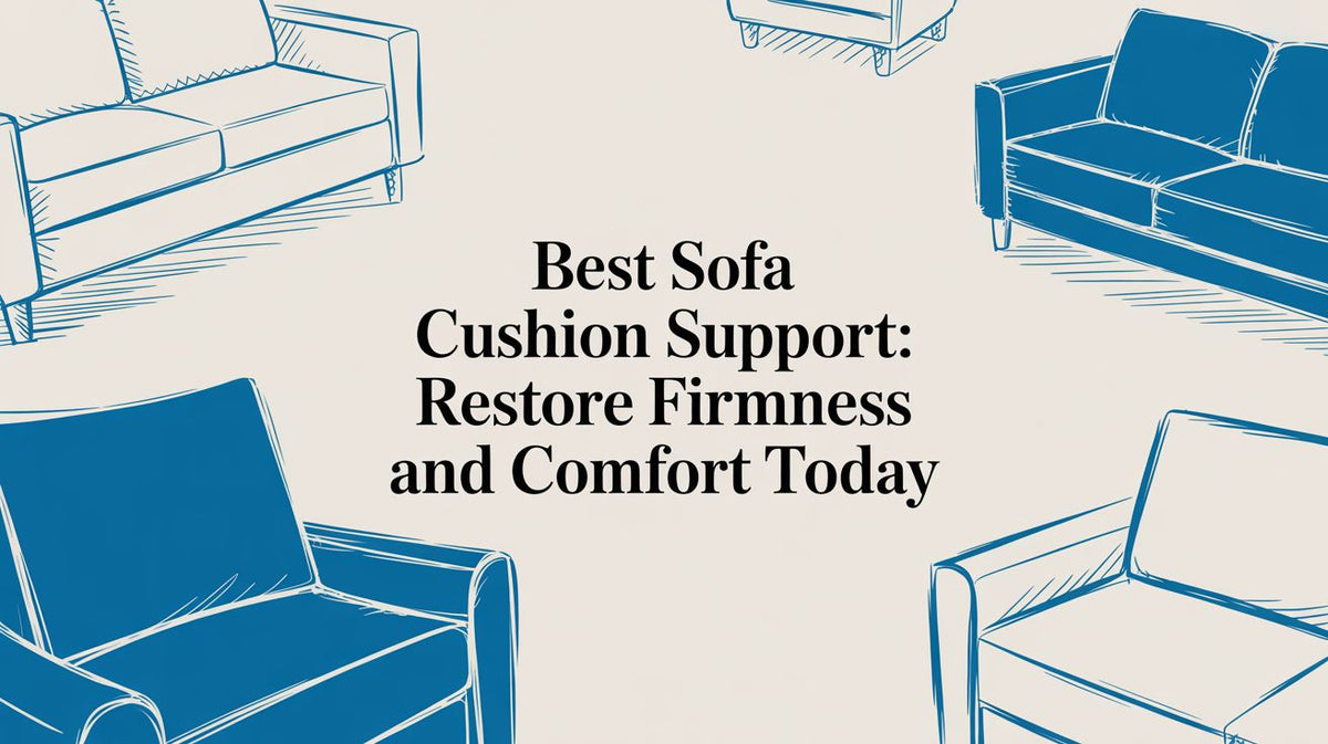 Best Sofa Cushion Support: Restore Firmness and Comfort Today